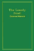 Book Cover for The Lonely Snail by Clarenna Walrond