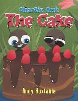 Book Cover for Charlie Ant: The Cake by Andy Huxtable