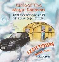 Book Cover for Juniper the Magic Caravan and The Adventures of Izzie and Ozzie: Izzietown by Paul Green