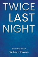 Book Cover for Twice Last Night by William Brown