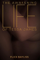 Book Cover for The Awakening Life of Tessa James by Flick Bayliss