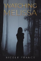 Book Cover for Watching Melissa by Nicole France