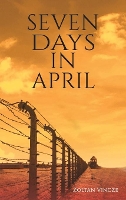 Book Cover for Seven Days In April by Zoltan Vincze