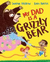 Book Cover for My Dad Is a Grizzly Bear by Swapna Haddow