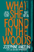 Book Cover for What She Found in the Woods by Josephine Angelini
