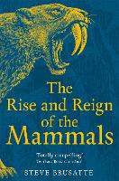 Book Cover for The Rise and Reign of the Mammals by Steve Brusatte