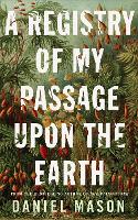 Book Cover for A Registry of My Passage Upon the Earth by Daniel Mason