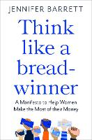 Book Cover for Think Like a Breadwinner A Manifesto to Help Women Make the Most of their Money by Jennifer Barrett