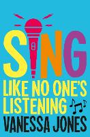Book Cover for Sing Like No One's Listening by Vanessa Jones