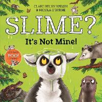 Book Cover for Slime? It's Not Mine! by Clare Helen Welsh