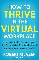 Book Cover for How to Thrive in the Virtual Workplace by Robert Glazer, Mick Sloan