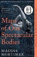 Book Cover for Maps of Our Spectacular Bodies by Maddie Mortimer