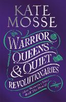 Book Cover for Warrior Queens & Quiet Revolutionaries by Kate Mosse