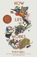 Book Cover for How Life Works by Philip Ball