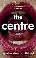 Book Cover for The Centre by Ayesha Manazir Siddiqi