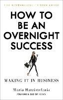 Book Cover for How to Be an Overnight Success by Maria Hatzistefanis