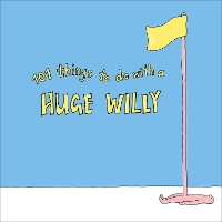 Book Cover for 101 Things to do with a Huge Willy by 