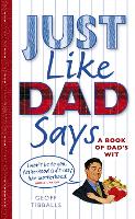 Book Cover for Just Like Dad Says by Geoff Tibballs