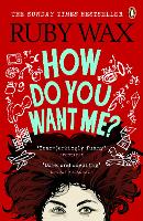 Book Cover for How Do You Want Me? by Ruby Wax