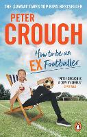 Book Cover for How to Be an Ex-Footballer by Peter Crouch