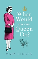 Book Cover for What Would HM The Queen Do? by Mary Killen