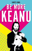 Book Cover for Be More Keanu by James King