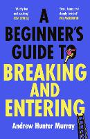 Book Cover for A Beginner’s Guide to Breaking and Entering by Andrew Hunter Murray