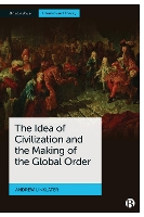 Book Cover for The Idea of Civilization and the Making of the Global Order by Andrew (Aberystwyth University) Linklater