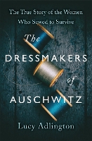 Book Cover for The Dressmakers of Auschwitz by Lucy Adlington