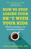 Book Cover for How to Stop Losing Your Sh*t with Your Kids by Carla Naumburg