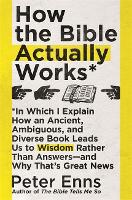 Book Cover for How the Bible Actually Works by Peter Enns