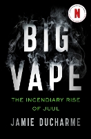 Book Cover for Big Vape: The Incendiary Rise of Juul by Jamie Ducharme