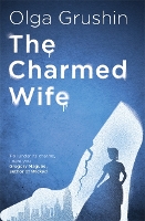 Book Cover for The Charmed Wife by Olga Grushin