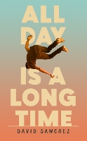 Book Cover for All Day Is A Long Time by David Sanchez