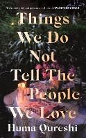 Book Cover for Things We Do Not Tell the People We Love by Huma Qureshi