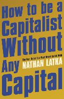 Book Cover for How to Be a Capitalist Without Any Capital by Nathan Latka