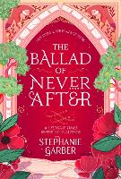 Book Cover for The Ballad of Never After by Stephanie Garber