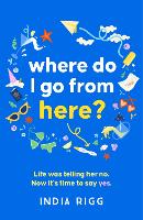 Book Cover for Where Do I Go From Here? by India Rigg