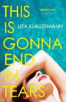 Book Cover for This is Gonna End in Tears by Liza Klaussmann