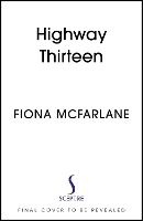 Book Cover for Highway Thirteen by Fiona McFarlane