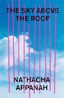 Book Cover for The Sky Above the Roof by Nathacha Appanah