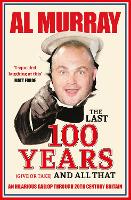 Book Cover for The Last 100 Years (give or take) and All That by Al Murray