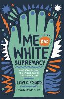 Book Cover for Me and White Supremacy (YA Edition) by Layla Saad