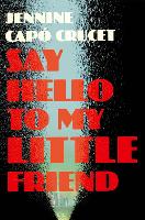 Book Cover for Say Hello to My Little Friend by Jennine Capó Crucet