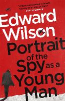 Book Cover for Portrait of the Spy as a Young Man by Edward Wilson