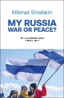 Book Cover for My Russia: War or Peace? by Mikhail Shishkin