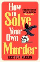 Book Cover for How To Solve Your Own Murder by Kristen Perrin