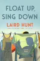 Book Cover for Float Up, Sing Down by Laird Hunt