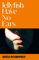 Book Cover for Jellyfish Have No Ears by Adèle Rosenfeld