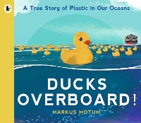 Book Cover for Ducks Overboard!: A True Story of Plastic in Our Oceans by Markus Motum